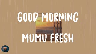 Mumu Fresh  Good Morning Lyrics [upl. by Zarah]