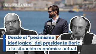 Causa y Efecto Desde el quotpesimismo ideólogicoquot del presidente Boric a la situación económica actual [upl. by Natsud]