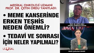 Medikal Onkoloji Uzmanı Prof Dr Çetin Ordu yanıtladı Meme kanserinde erken teşhis neden önemli [upl. by Dulsea]