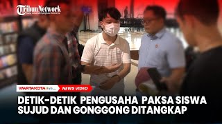 Detikdetik Penangkapan Pengusaha yang Paksa Siswa Bersujud dan Mengonggong [upl. by Linetta]