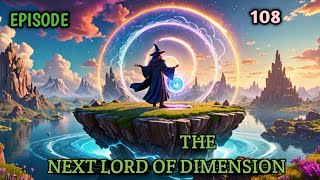 The Next Lord Of Dimension Episode — 108 [upl. by Leahplar]