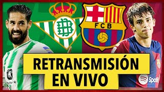 🔥REAL BETIS vs FC BARCELONA EN VIVO  BETIS BARCELONA EN DIRECTO  JORNADA 20 LA LIGA [upl. by Amej92]