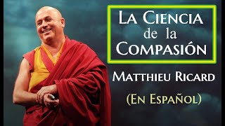 LA CIENCIA DE LA COMPASIÓNEspañol Matthieu Ricard [upl. by Atsilac]