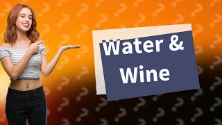 Does adding water to wine make it stronger [upl. by Lindberg]