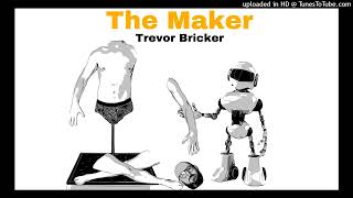 The Maker  Trevor Bricker [upl. by Borgeson]