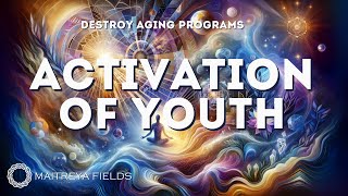 Activation of Youth  Destroy Aging Programs AMPK  Maitreya Reiki™ [upl. by Nnylorac]