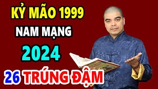 Tử Vi Tuổi KỶ MÃO 1999 Nam Mạng Năm 2024 Giàu Nứt Đố Đổ Vách Thu Tiền Mỏi Tay [upl. by Cohl]