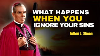 Fulton Sheen Sermons What Happens When You Ignore Your Sins [upl. by Immanuel]