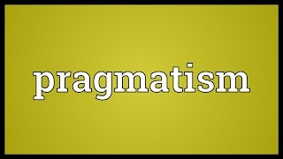 Pragmatism Meaning [upl. by Mcloughlin136]