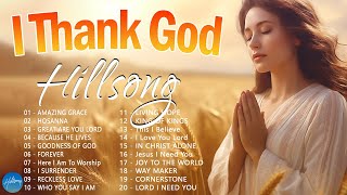 I Thank God  Hillsong Worship Christian Worship Songs 2024 ✝ Best Praise And Worship Songs [upl. by Scheider155]