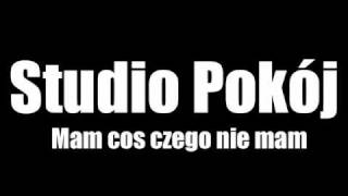 Studio Pokój Mam coś czego nie mam  tekst [upl. by Johan]