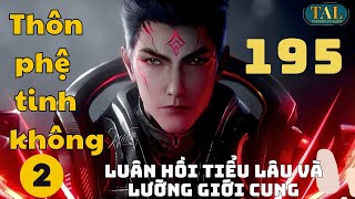 TPTK 2 chương 195 Luân hồi tiểu lâu và lưỡng giới cung [upl. by Ranita383]