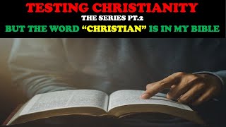 TESTING CHRISTIANITY PT 2 BUT THE WORD quotCHRISTIANquot IS IN MY BIBLE [upl. by Shena]