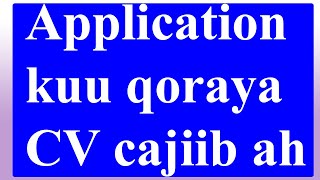 Application kuu qoraya CV cajiib ah [upl. by Damiani]