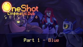 Blue  OneShot Solstice Cinematic Dub Part 1 [upl. by Enilarac]