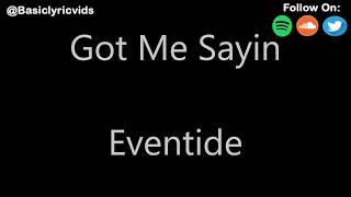 Eventide  Got Me Sayin Lyrics [upl. by Peyton]