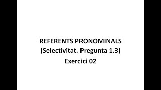 Referents pronominals Selectivitat Pregunta 13 Exercici 02 [upl. by Laurene203]