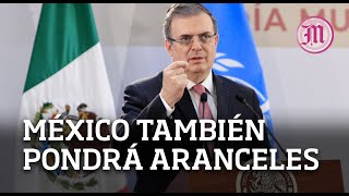 Advierte Ebrard si EU impone aranceles también lo hará México [upl. by Elga]