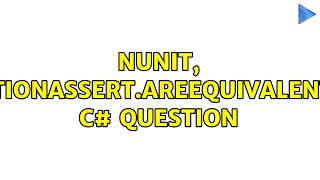 NUnit CollectionAssertAreEquivalent C Question 2 Solutions [upl. by Aniz]