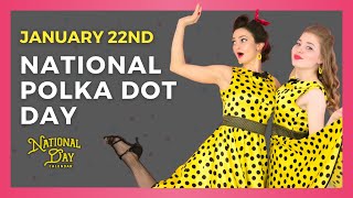 NATIONAL POLKA DOT DAY  January 22nd  National Day Calendar [upl. by Ramiah]