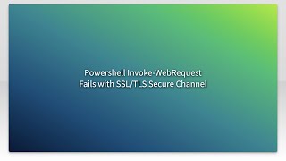 Powershell InvokeWebRequest Fails with SSLTLS Secure Channel [upl. by Erme]