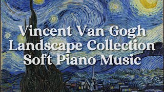 Vincent Van Gogh Landscape Collection • Soft Piano Music • 5 Hours [upl. by Wye]