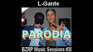 LGANTE BZRP PARODIA PARODIA BZRP L GANTE SESSION 38 [upl. by Kaslik]