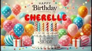 Happy Birthday CHERELLE Happy Birthday Song Birthday Wishes Birthday Party [upl. by Nickolai32]