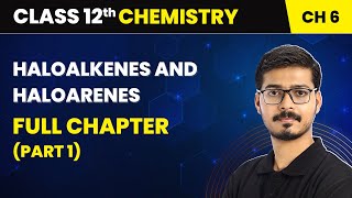 Haloalkanes and Haloarenes  Full Chapter Part 1  Class 12 Chemistry Chapter 6 [upl. by Nylecoj118]