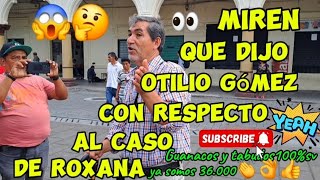 🔴Miren Lo Que Nos Conto Don Otilio Gómez Con Respecto Al Caso De Roxana😱 [upl. by Einavoj]