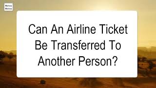 Can An Airline Ticket Be Transferred To Another Person [upl. by Uaeb]