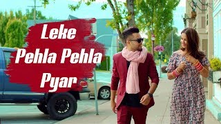 New Song 2018  Leke Pehla Pehla Pyar  Full Song   Latest Hindi Song [upl. by Alegnasor982]