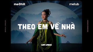 Theo Em Về Nhà Lofi Lyrics  Ngọc Mai x meChill [upl. by Ettennad]