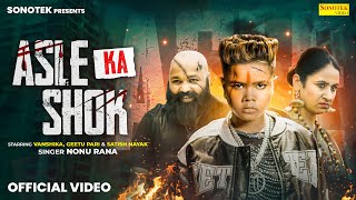 Asle Ka Shok Full Video  Vanshika  Geetu Pari  Satish Nayak  New Haryanvi Song 2024  Sonotek [upl. by Nesaj217]