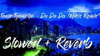 Tanir Tyomcha  Da Da Da Mikis Remix  Slowed  Reverb Slow Beat [upl. by Derrick]