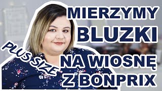 🌸🌸 BLUZKI I KOSZULE NA WIOSNĘ Z BONPRIX I Haul Plus Size Mierzymy [upl. by Mehalek]