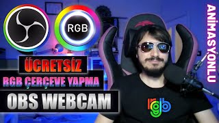 OBS RGB ÇERÇEVE YAPIMI  Hareketli Webcam Çerçevesi Yapma  Ücretsiz Programsız Animasyonlu [upl. by Azpurua]