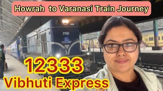 12333 Vibhuti Express  Howrah to Varanasi  Best Train for Varanasi  Train Journey Vlog [upl. by Ahasuerus379]