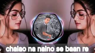 chalao na naino se baan re remix  romantic bollywood songs [upl. by Blakeley]