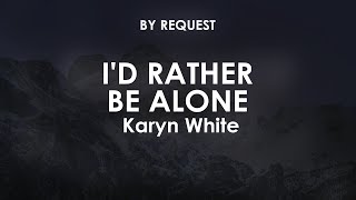 Id Rather Be Alone  Karyn White [upl. by Keynes]