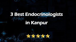 3 Best Endocrinologists in Kanpur Uttar Pradesh 2024  Hormone specialists [upl. by Atil]