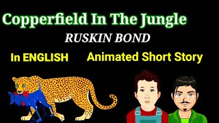 Copperfield In The Jungle  Ruskin Bond  Animated Short Story  MEG  07  Summary in English [upl. by Htebsil]