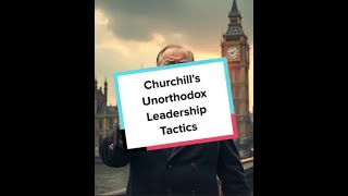 Churchills Unorthodox Leadership Tactics [upl. by Nwahsirhc]