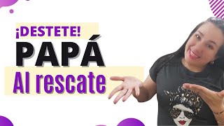 Destete 9 FORMAS en qué PAPÁ puede ayudar [upl. by Nylecsoj289]