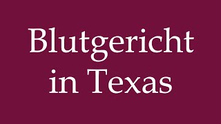 How to Pronounce Blutgericht in Texas Texas Blood Court Correctly in German [upl. by Rehtaef]