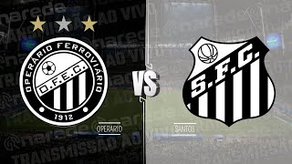 OPERÁRIO PR X SANTOS AO VIVO HOJE DIRETO DO GERMANO KRÜGER  BRASILEIRÃO SÉRIE B 2024 [upl. by Cody]