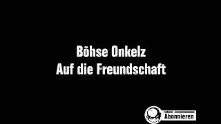 Böhse Onkelz  Auf die Freundschaft Lyrics [upl. by Questa217]