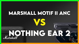 Marshall Motif II ANC vs Nothing Ear 2 Comparison [upl. by Anirret]