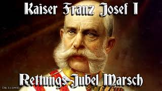 Kaiser Franz Josef I Rettungs Jubel Marsch ♔ Austrian march [upl. by Tadeas595]