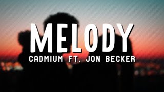 Cadmium  Melody ft Jon Becker Lyrics [upl. by Reteip988]